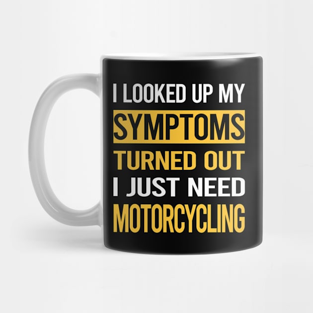 Funny My Symptoms Motorcycling Motorcycle Motorbike Motorbiker Biker by relativeshrimp